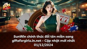 Read more about the article SunWin chính thức đổi tên miền sang giftsforgirls.in.net – Cập nhật mới nhất 01/12/2024